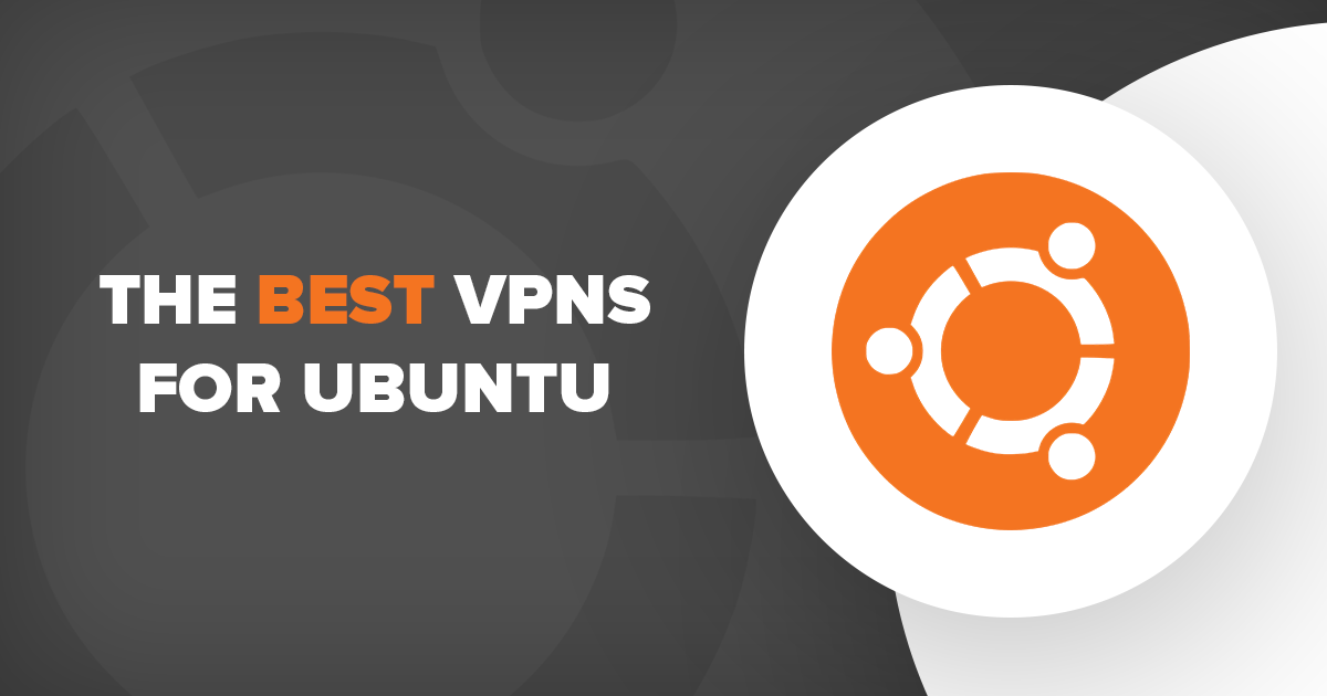 4 najlepszych i najszybszych VPN dla Ubuntu 2022