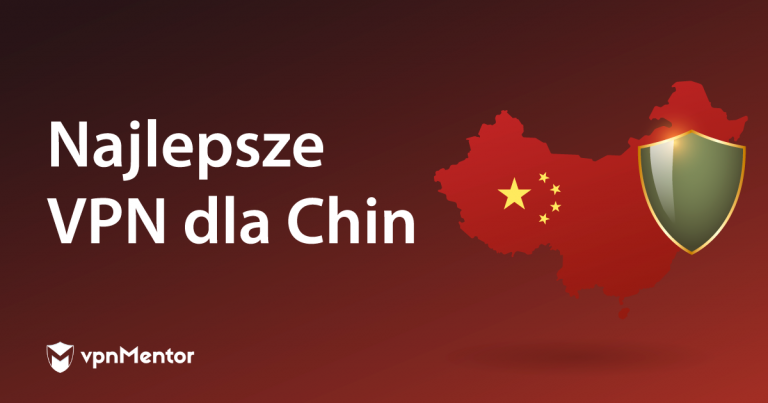 Najlepsze VPN dla Chin