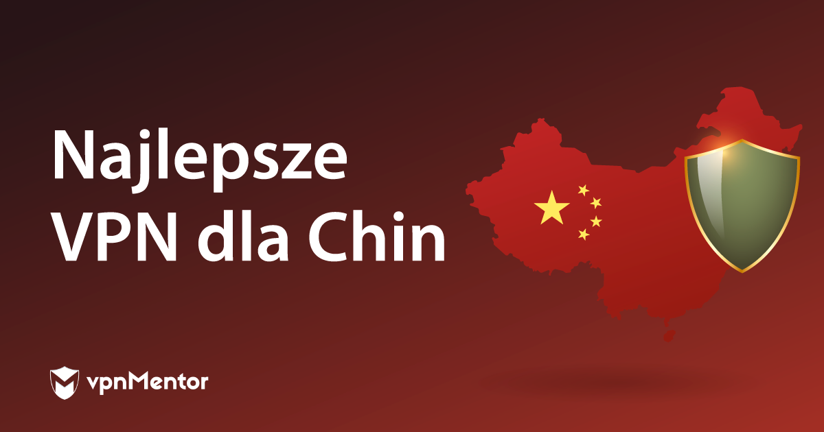 8 top (działające w 2024) VPN dla Chin – 3 BEZPŁATNE