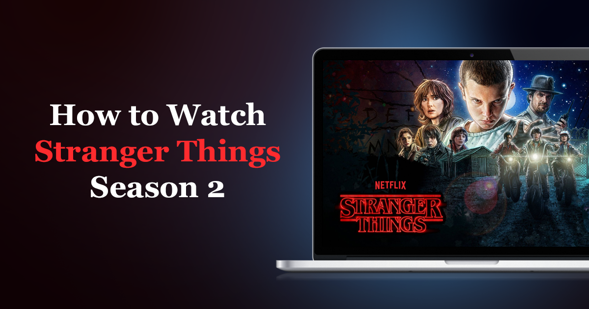 Jak oglądać sezon 2 Stranger Things z dowolnej lokalizacji?