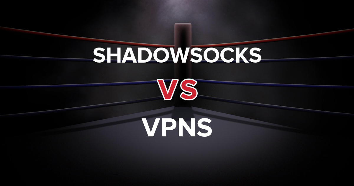 Wszystko, co musisz wiedzieć o Shadowsocks vs. VPN