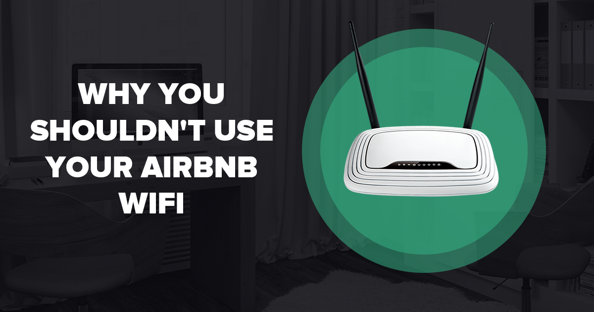 Dlaczego nie powinieneś używać WiFi z Airbnb?