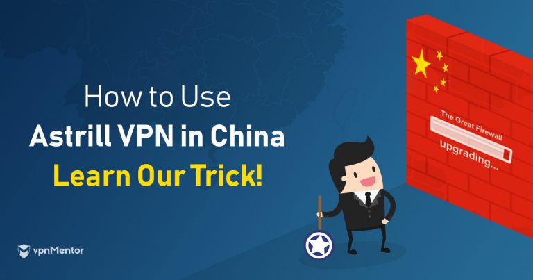 Astrill VPN działa w Chinach, ale wtedy, gdy postąpisz tak