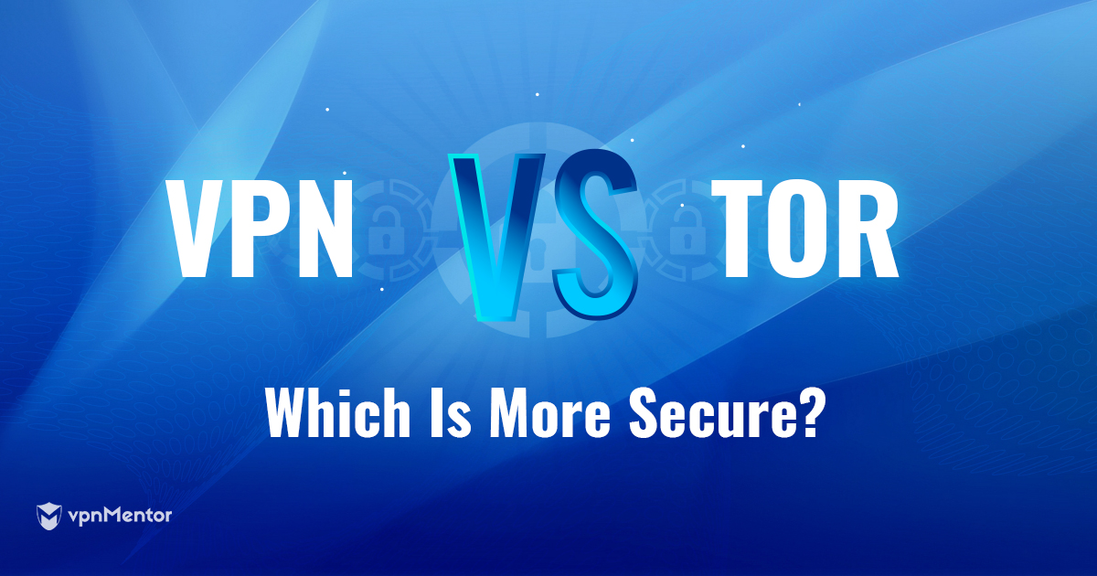 Tor vs VPN: co zapewnia lepszą ochronę i prywatność w 2024?