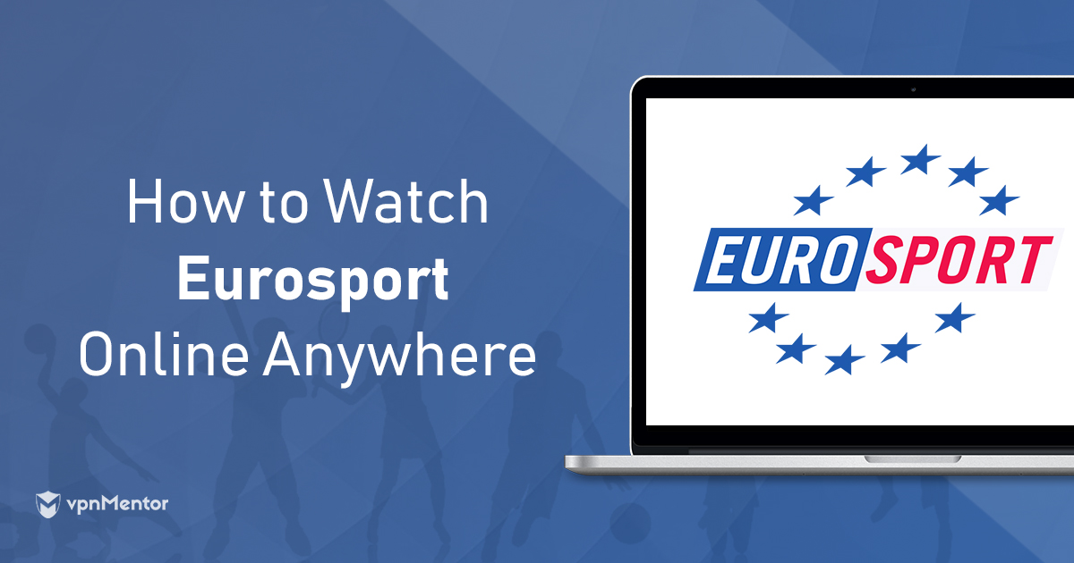 Top 4 VPN dla Eurosport — Oglądaj skądkolwiek w 2024 roku