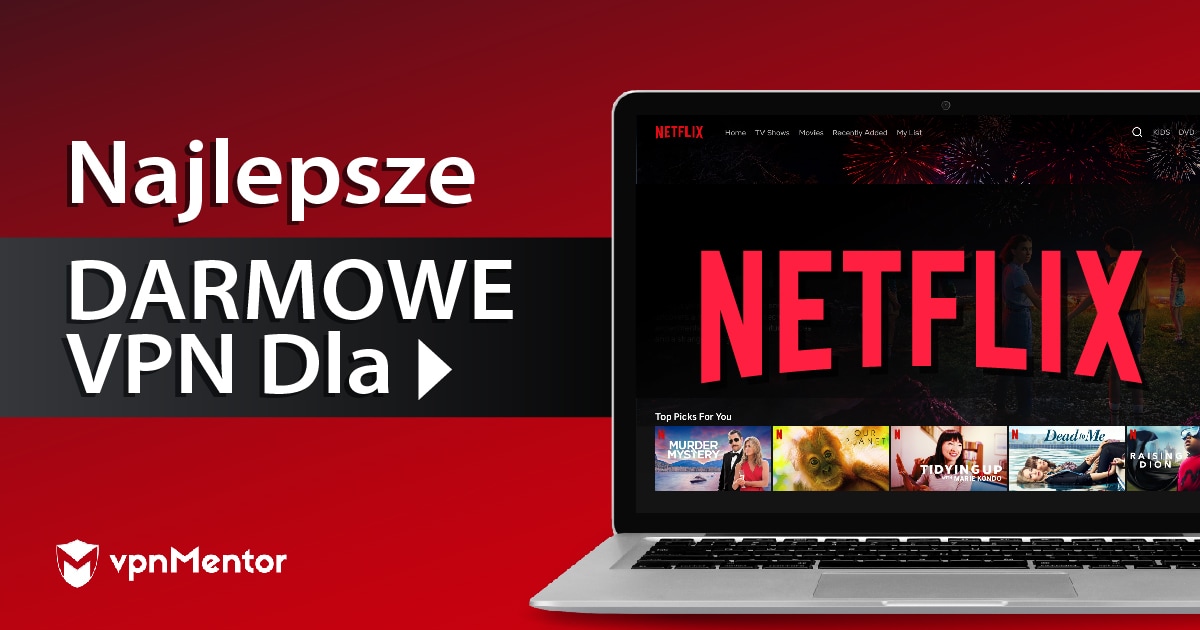 4 DARMOWE VPN do oglądania Netflix w Polsce – 2022